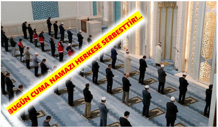 Bugün Cuma namazı kılmak herkese serbesttir!..