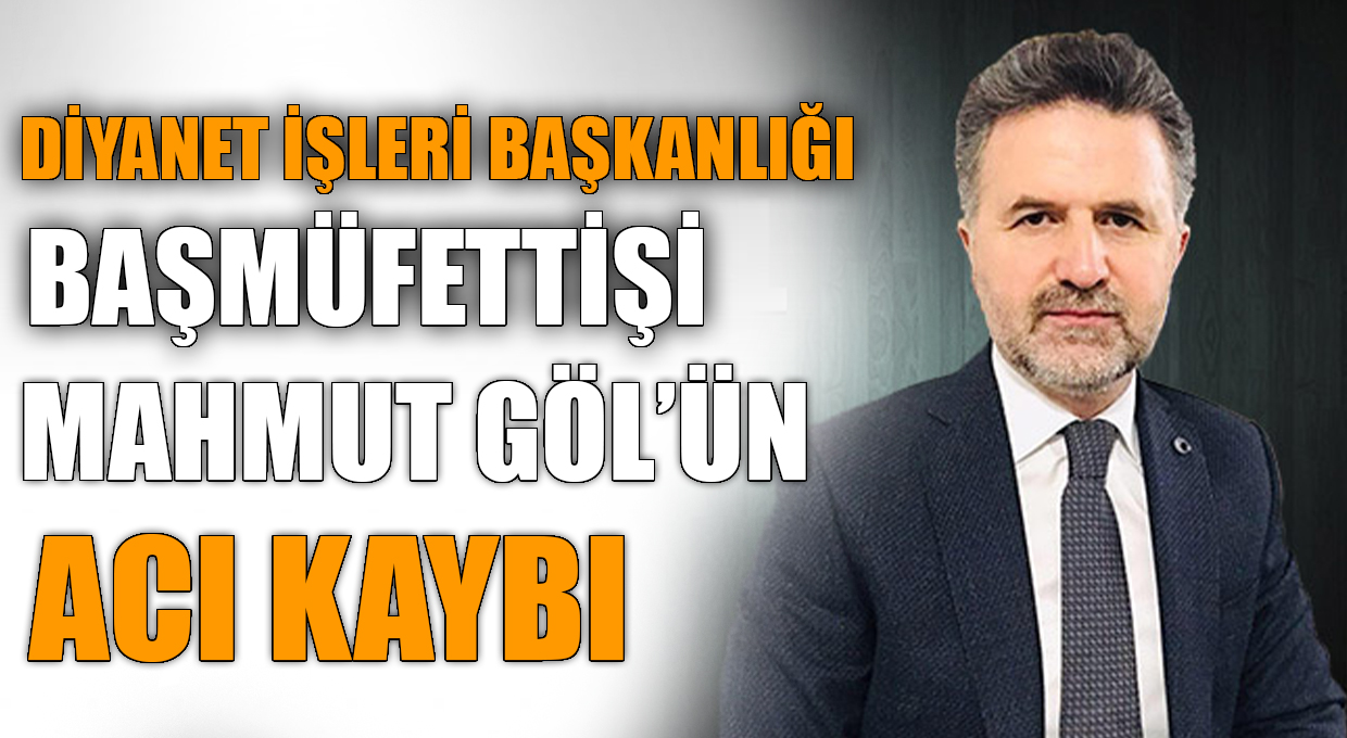 MAHMUT GÖL’ÜN ACI GÜNÜ